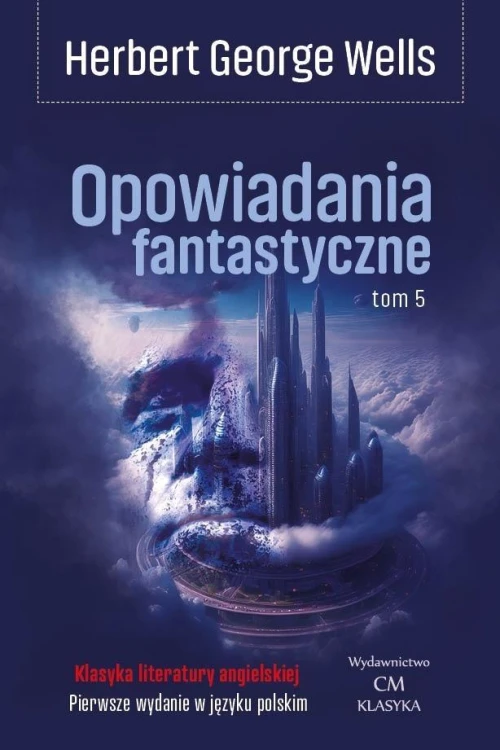 Opowiadania fantastyczne T.5, Herbert George Wells