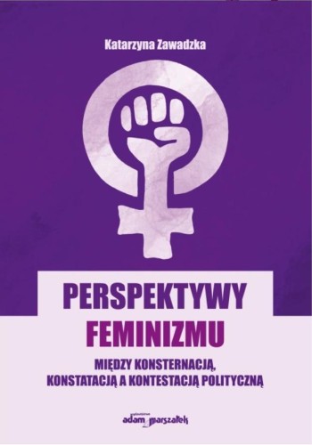 Perspektywy feminizmu. Między konsternacją...