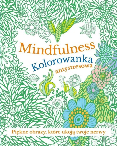 Mindfulness. Kolorowanka antystresowa