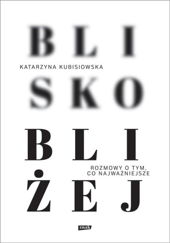 Blisko, bliżej, Katarzyna Kubisiowska