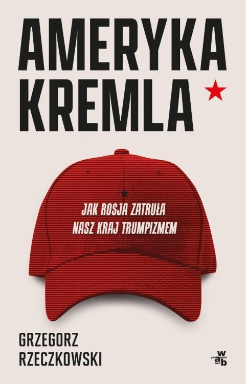 Ameryka Kremla. Jak Rosja zatruła nasz kraj...