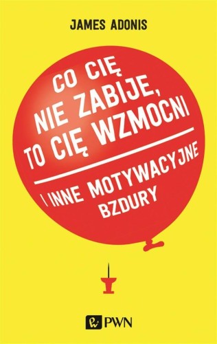 Co cię nie zabije, to cię wzmocni i inne...