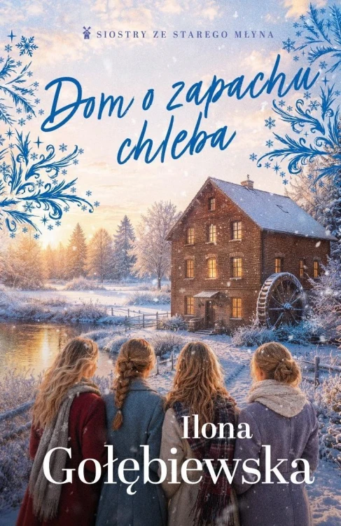 Siostry ze Starego Młyna T.5 Dom o zapachu chleba