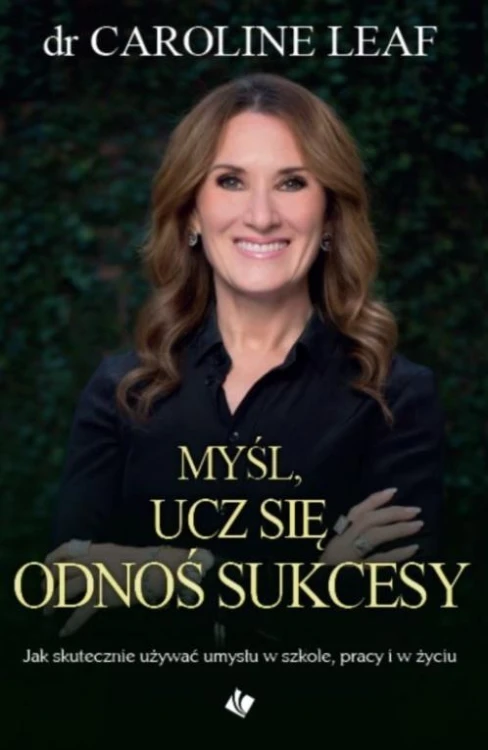 Myśl, ucz się, odnoś sukcesy, Caroline Leaf