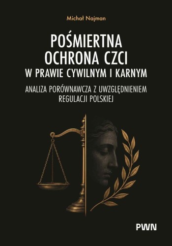 Pośmiertna ochrona czci w prawie cywilnym i karnym