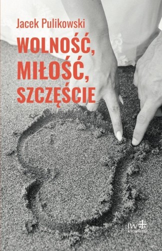 Wolność, miłość, szczęście, Jacek Pulikowski