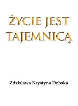 Życie jest tajemnicą, Zdzisława Krystyna Dębska