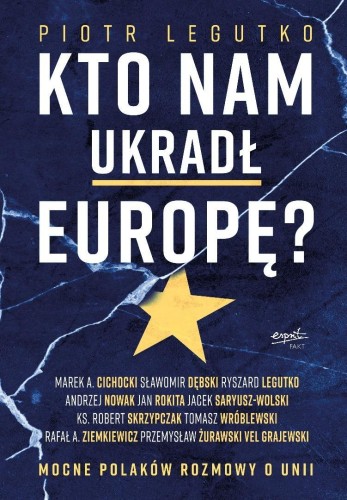 Kto nam ukradł Europę? Mocne Polaków rozmowy o...