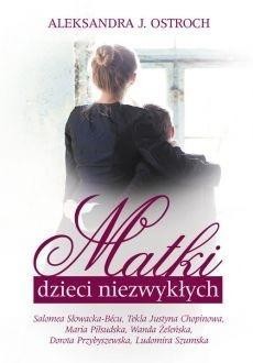Matki dzieci niezwykłych, Aleksandra J. Ostroch