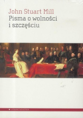Pisma o wolności i szczęściu, John Stuart Mill