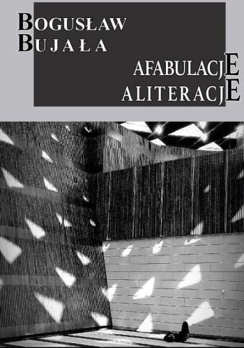 Afabulacje Aliteracje, Bogusław Bujała