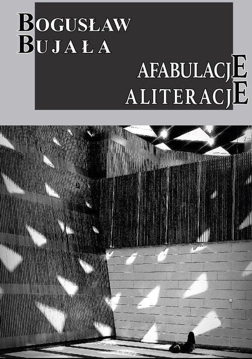 Afabulacje Aliteracje, Bogusław Bujała