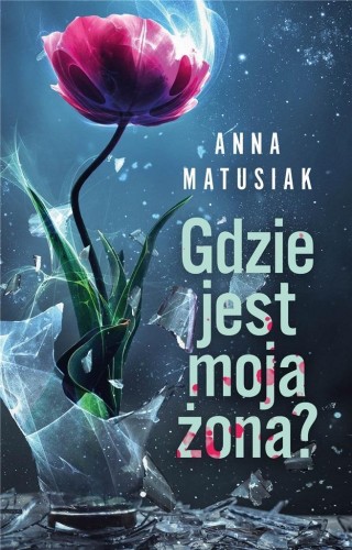 Gdzie jest moja żona?, Anna Matusiak