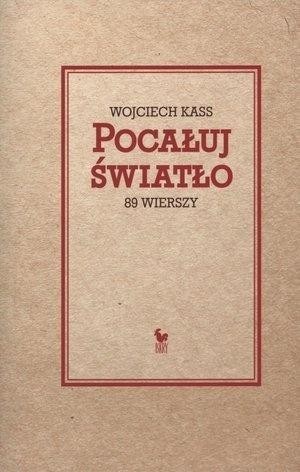 Pocałuj światło. 89 wierszy, Wojciech Kass