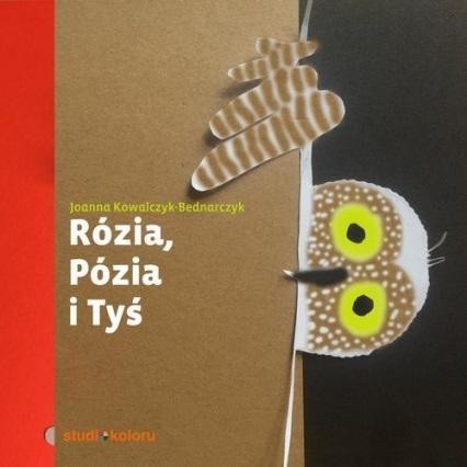 Rózia, Pózia i Tyś, Joanna Kowalczyk-Bednarczyk