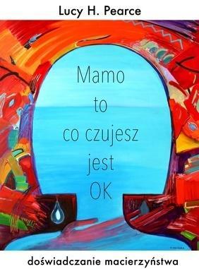 Mamo to co czujesz jest ok, Lucy H.Pearce