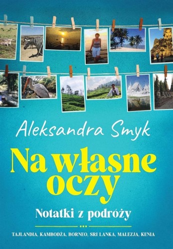 Na własne oczy. Notatki z podróży, Aleksandra Smyk