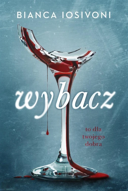 Wybacz. To dla twojego dobra, Bianca Iosivoni